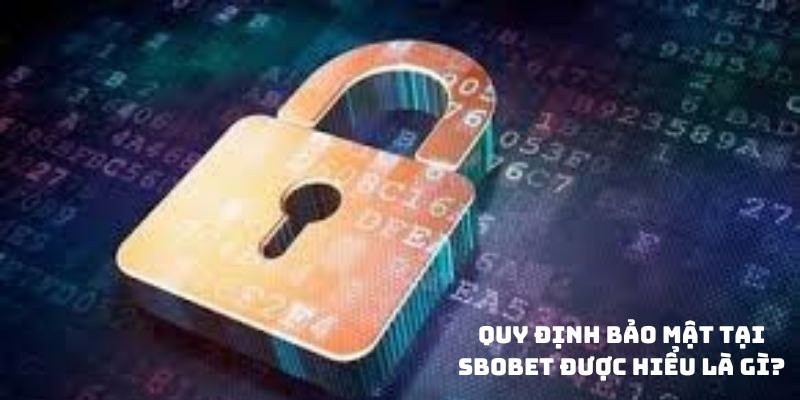 Quy định bảo mật tại Sbobet được hiểu là gì?