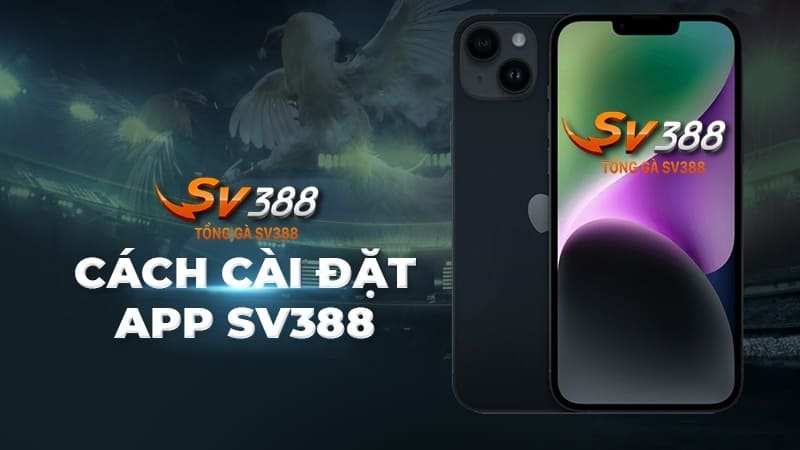 Hướng dẫn tải ứng dụng Sv388 về điện thoại